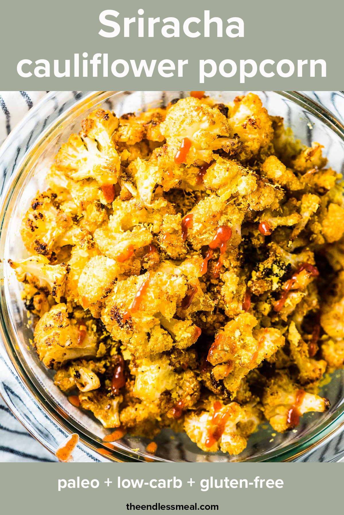 Sriracha cauliflower popcorn in a glass bowl with the recipe title on top of the picture. 