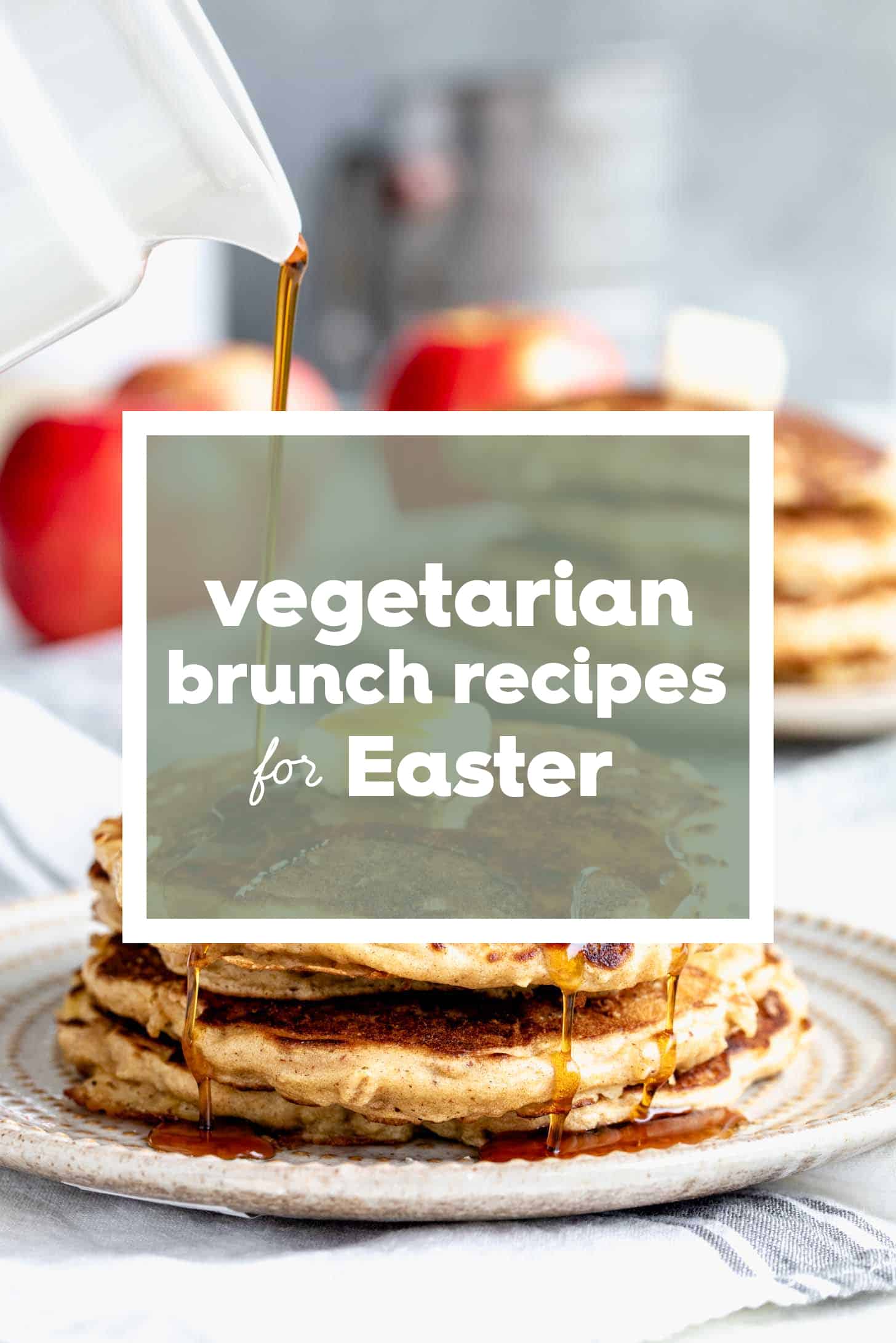 Pancakes with the words Vegetarian Easter Brunch Recipes on top. 
