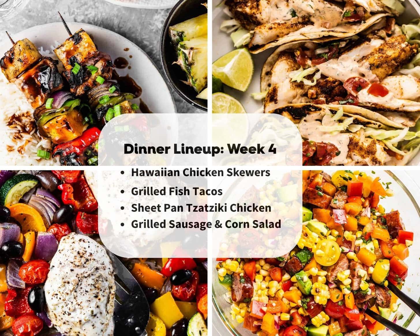 A collage showcases four dishes—chicken skewers, fish tacos, sheet pan chicken with tzatziki, and sausage corn salad—with a text overlay: Dinner Lineup for Week 4.