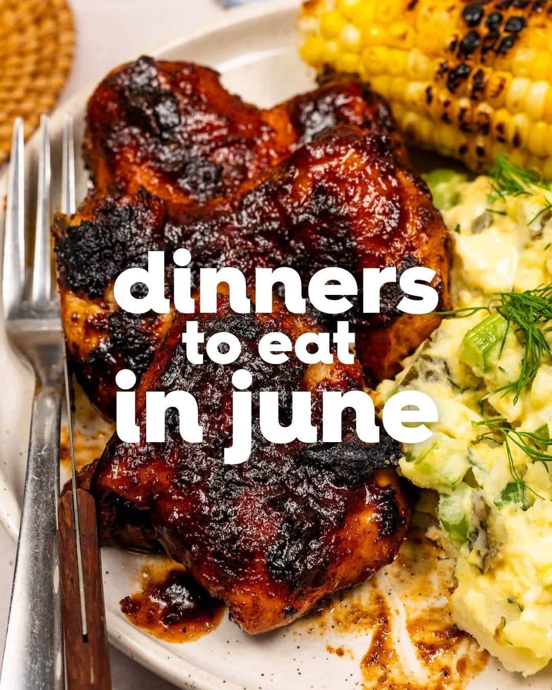 Grilled chicken with barbecue sauce, corn on the cob, and creamy potato salad on a plate, with the text dinners to eat in June overlaid—perfect for summer recipes and June meals.
