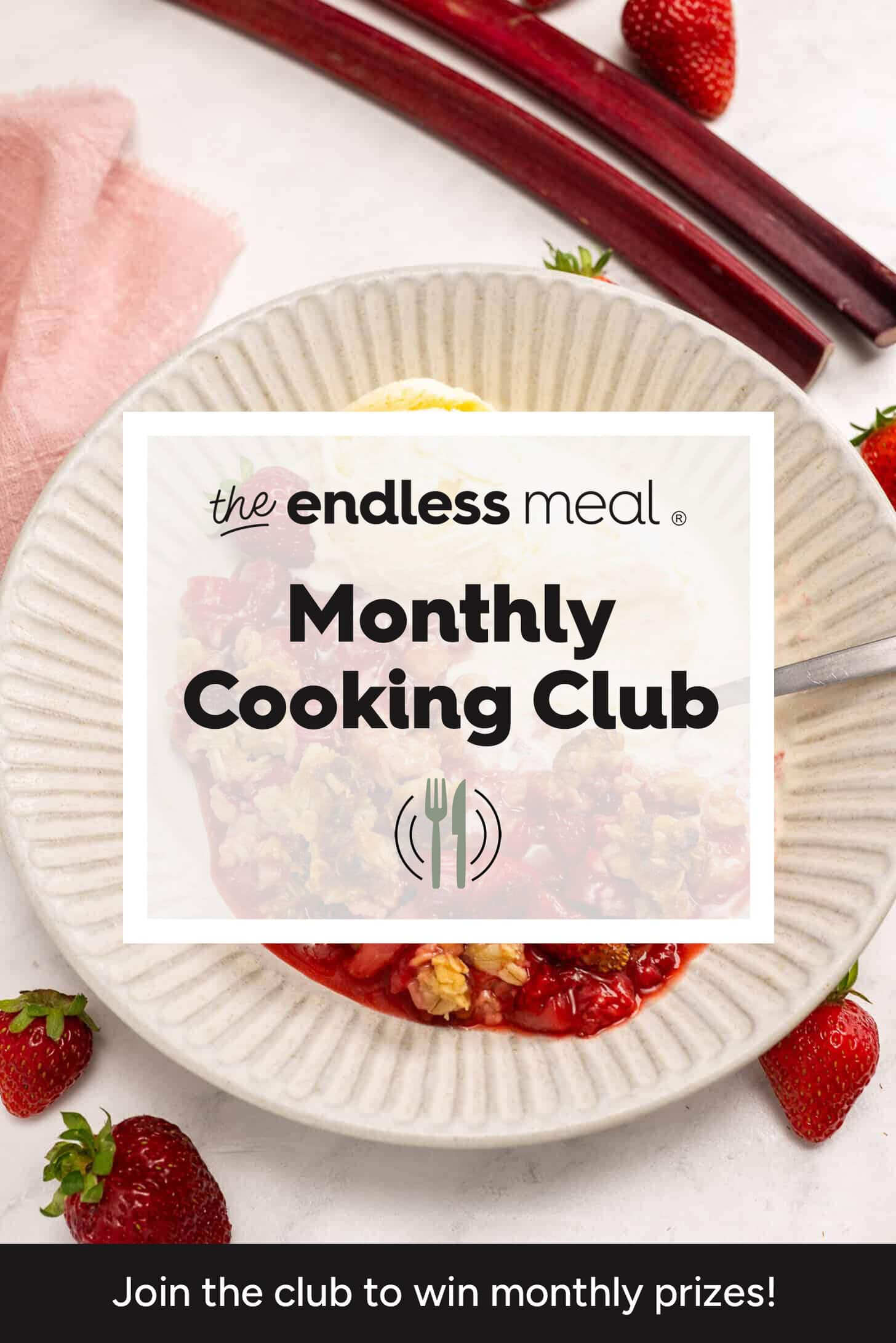 A plate of strawberry dessert with fresh strawberries and rhubarb sits on a table, overlaid with text inviting you to join The Endless Meal Cooking Club this August 2026 for a chance to win monthly prizes.