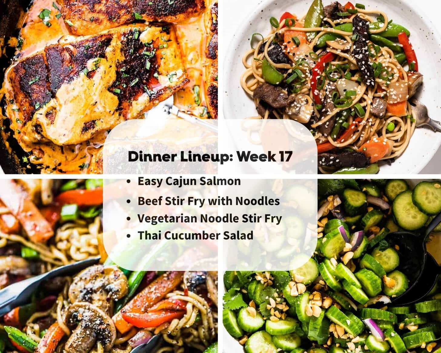 A collage of four dinner dishes highlights the Week 17 Dinner Lineup: Cajun salmon, beef stir fry with noodles, vegetarian noodle stir fry, and Thai cucumber salad.