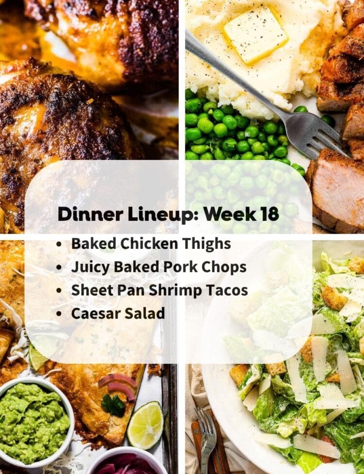 A collage shows baked chicken thighs, pork chops with mashed potatoes and peas, shrimp tacos with guacamole, and a Caesar salad. Text in the center highlights the Weekly Dinner Lineup for week 18.