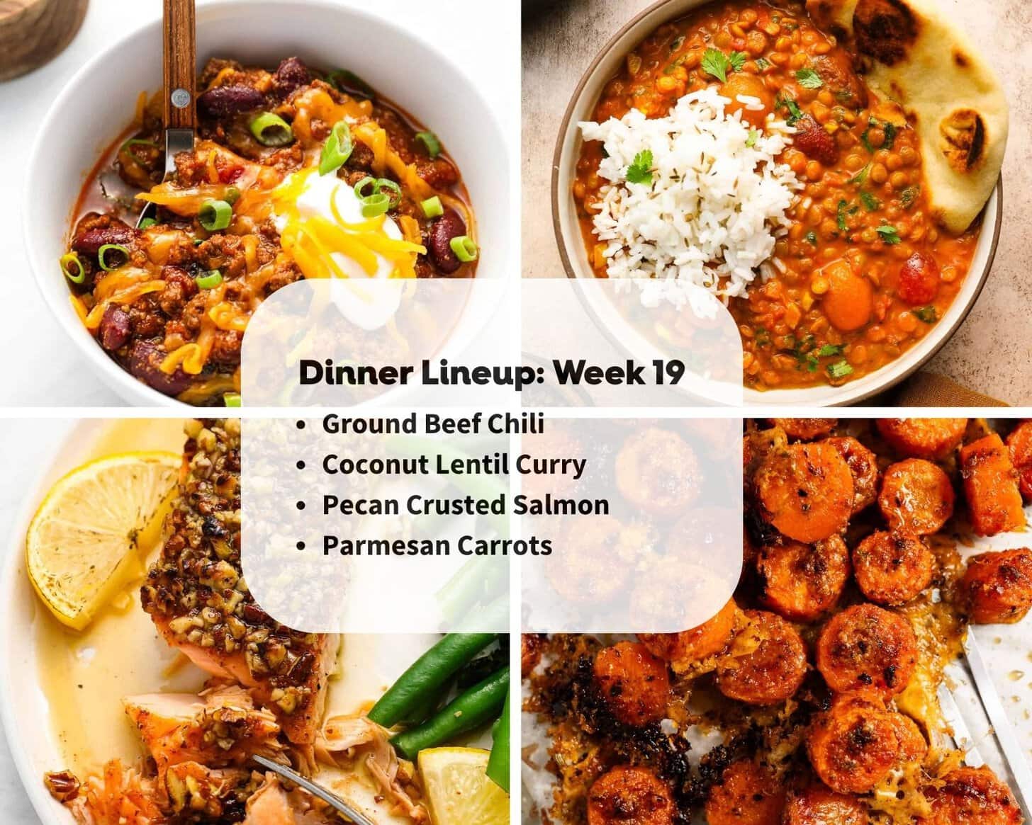 Four plated dinners are shown: ground beef chili, coconut lentil curry with rice, pecan crusted salmon with vegetables, and roasted parmesan carrots. A menu for Dinner Lineup: Week 19 overlays the image.