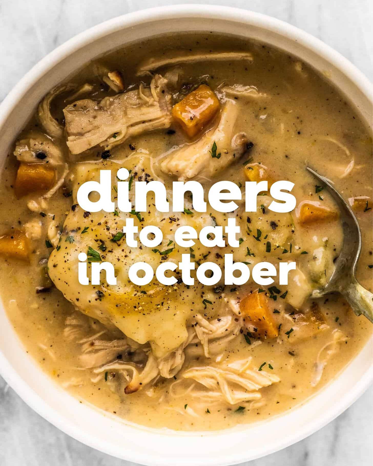 A bowl of chicken and dumplings stew with vegetables and a spoon, overlaid with the text dinners to eat in october..
